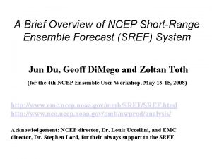 A Brief Overview of NCEP ShortRange Ensemble Forecast