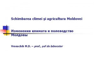 Schimbarea climei i agricultura Moldovei Vronschih M D