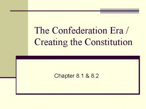 The Confederation Era Creating the Constitution Chapter 8