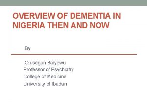 OVERVIEW OF DEMENTIA IN NIGERIA THEN AND NOW