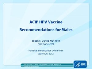 ACIP HPV Vaccine Recommendations for Males Eileen F