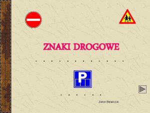 ZNAKI DROGOWE Zenon Bielaczuk Wyrniamy znaki PIONOWE POZIOME