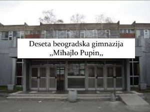 Deseta beogradska gimnazija Mihajlo Pupin Opti podaci o