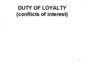 DUTY OF LOYALTY conflicts of interest 1 Conflicts