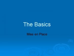 The Basics Mise en Place Mise en Place