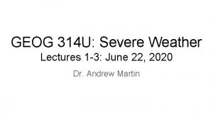 GEOG 314 U Severe Weather Lectures 1 3