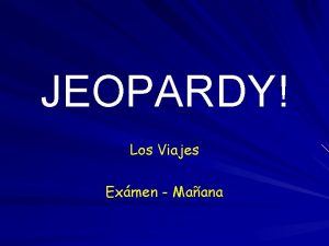 JEOPARDY Los Viajes Exmen Maana LAS REGLAS Jugamos