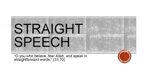 STRAIGHT SPEECH O you who believe fear Allah