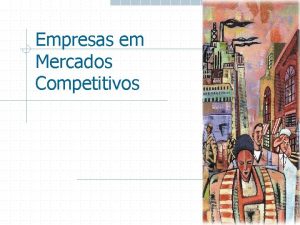 Empresas em Mercados Competitivos O Significado da Competio