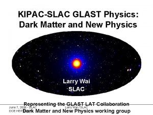 KIPACSLAC GLAST Physics Dark Matter and New Physics