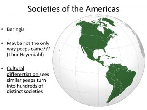 Societies of the Americas Beringia Maybe not the