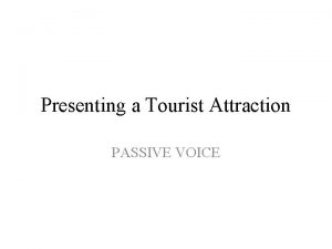 Presenting a Tourist Attraction PASSIVE VOICE Interesting Facts