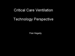 Critical Care Ventilation Technology Perspective Fran Hegarty Atoms