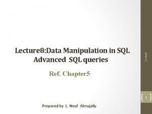 Lecture 8 Data Manipulation in SQL Advanced SQL