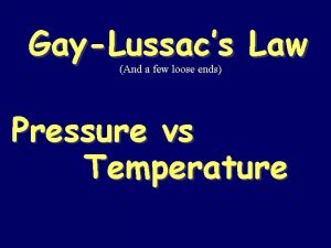 GayLussacs Law And a few loose ends Pressure