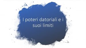 I poteri datoriali e i suoi limiti Limiti