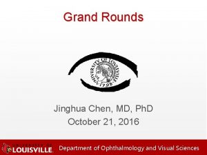 Grand Rounds Jinghua Chen MD Ph D October