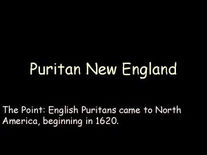 Puritan New England The Point English Puritans came