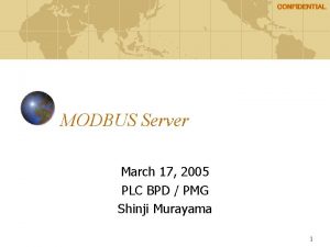 CONFIDENTIAL MODBUS Server March 17 2005 PLC BPD