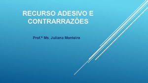 RECURSO ADESIVO E CONTRARRAZES Prof Ms Juliana Monteiro