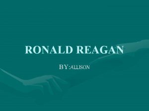 RONALD REAGAN BY ALLISON Introduction Ronald Reagan became