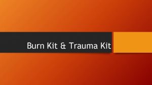Burn Kit Trauma Kit Trauma Kit Trauma Kit