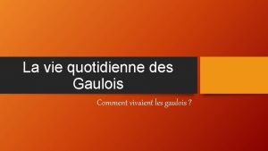 La vie quotidienne des Gaulois Comment vivaient les