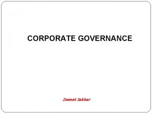 CORPORATE GOVERNANCE Zeenat Jabbar OBJECTIVES Over the past
