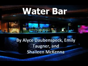 Water Bar By Alyce Daubenspeck Emily Taugner and