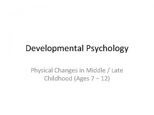 Developmental Psychology Physical Changes in Middle Late Childhood
