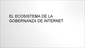 EL ECOSISTEMA DE LA GOBERNANZA DE INTERNET QU