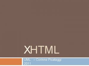 XHTML UML Corinne Picataggi 2011 XHTML Definition XHTML