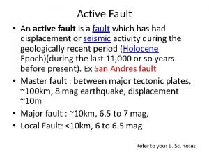 Active Fault An active fault is a fault