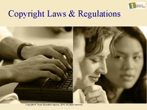 Copyright Laws Regulations Copyright Texas Education Agency 2013
