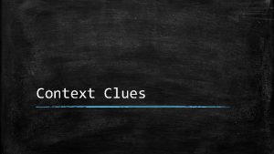 Context Clues What are Context Clues Context Clues