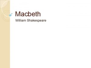 Macbeth William Shakespeare William Shakespeare 1564 1616 Regarded