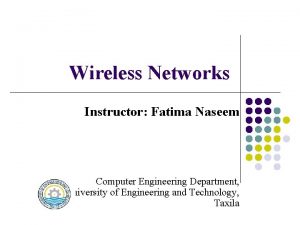 Wireless Networks Instructor Fatima Naseem Computer Engineering Department