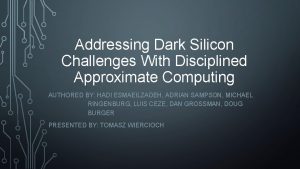 Addressing Dark Silicon Challenges With Disciplined Approximate Computing