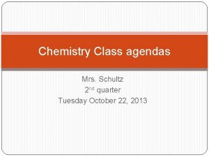 Chemistry Class agendas Mrs Schultz 2 nd quarter