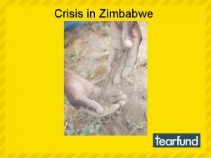 Crisis in Zimbabwe Zimbabwe is a country in