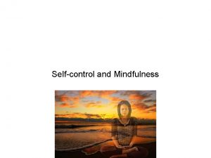 Selfcontrol and Mindfulness Selfcontrol versus selfesteem Childrens selfesteem