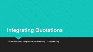 Integrating Quotations The most important things are the