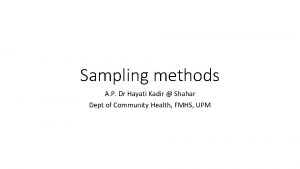 Sampling methods A P Dr Hayati Kadir Shahar
