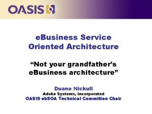 e Business Service Oriented Architecture Not your grandfathers