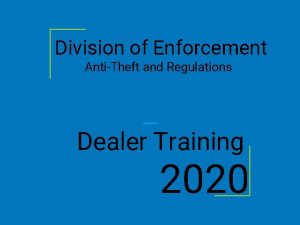 Division of Enforcement AntiTheft and Regulations Dealer Training