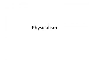 Physicalism FROM LAST TIME ABDUCTIVE ARGUMENT FOR MATERIALISM