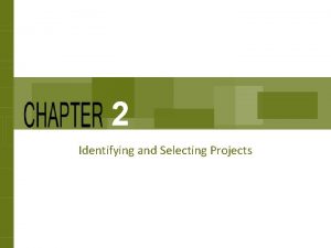 2 Identifying and Selecting Projects Chapter Concepts How