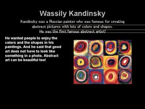 Wassily Kandinsky was a Russian painter who was