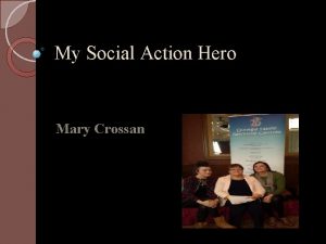 My Social Action Hero Mary Crossan About Mary