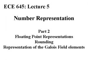 ECE 645 Lecture 5 Number Representation Part 2